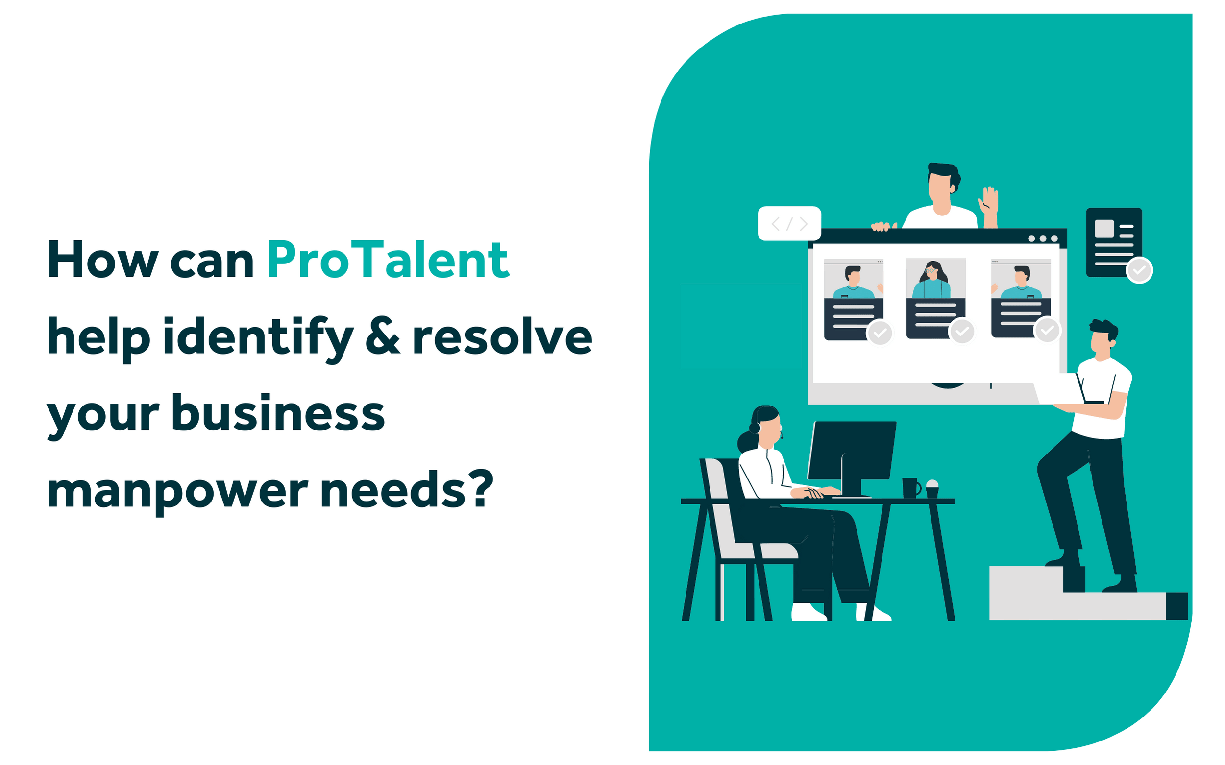 How can ProTalent help identify & resolve your business manpower needs